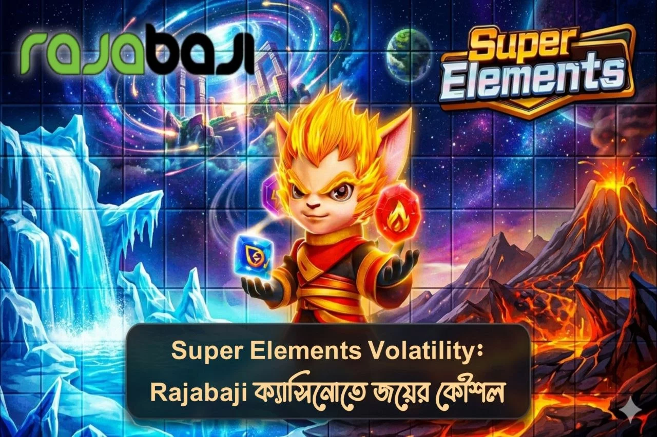 Super Elements Volatility: Rajabaji ক্যাসিনোতে জয়ের কৌশল
